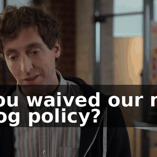 You waived our no dog policy?