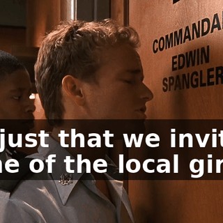 It's just that we invited some of the local girls...