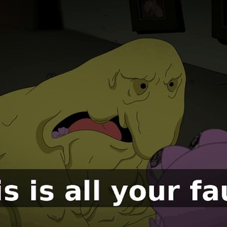 This is all your fault.