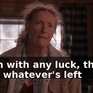 Then with any luck, they'll turn whatever's left
