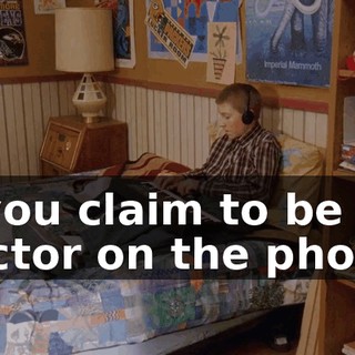 If you claim to be a doctor on the phone,