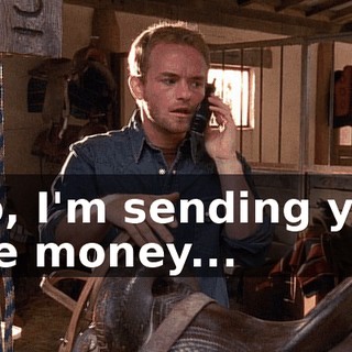 No, I'm sending you the money...