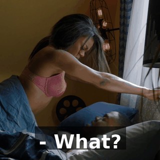 - What?