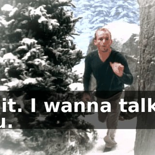 Wait. I wanna talk to you.