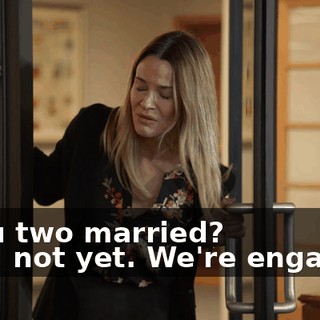 - You two married? - Oh, not yet. We're engaged.