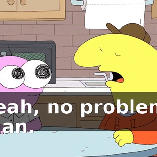 Yeah, no problem, man.