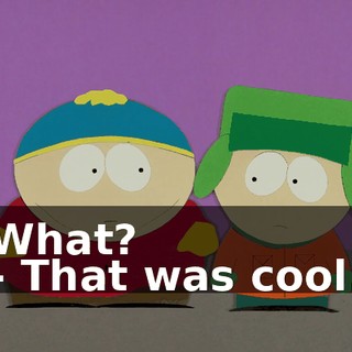 What? - That was cool.