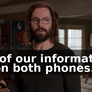 All of our information is on both phones.