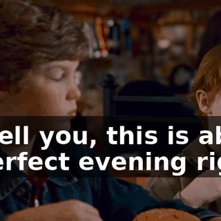 I gotta tell you, this is about a damn perfect evening right now.