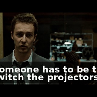 So someone has to be there to switch the projectors