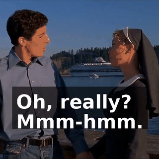 Oh, really? Mmm-hmm.