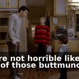 You're not horrible like the rest of those buttmunches.