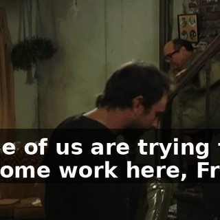 Some of us are trying to do some work here, Frank.