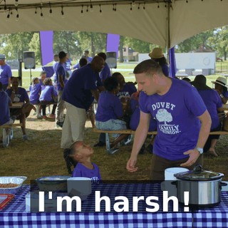 I'm harsh!
