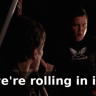 we're rolling in it.