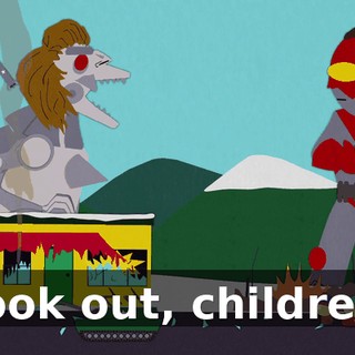 Look out, children!