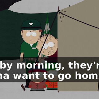 and by morning, they're all gonna want to go home.
