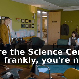 We're the Science Center, and, frankly, you're not.