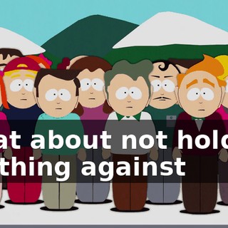 What about not holding anything against