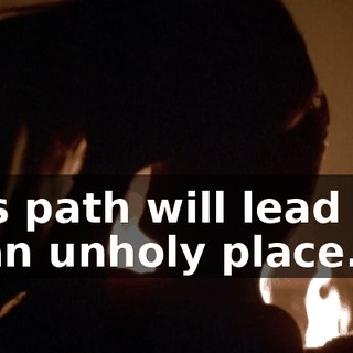 This path will lead you to an unholy place.