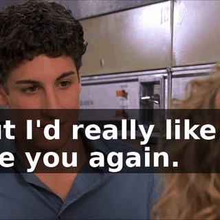But I'd really like to see you again.