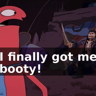 I finally got me booty!