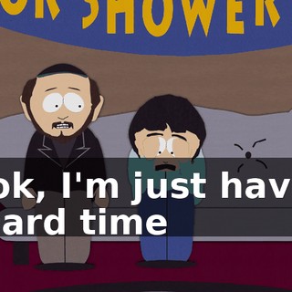Look, I'm just having a hard time