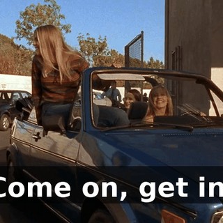 Come on, get in.