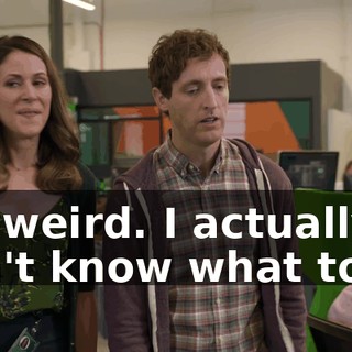 It's weird. I actually don't know what to do