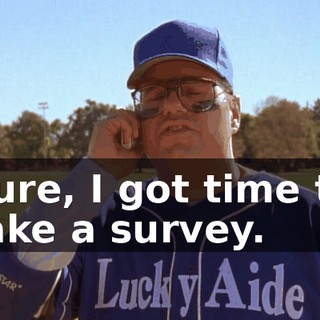 Sure, I got time to take a survey.