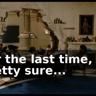 For the last time, I'm pretty sure...