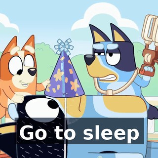 ♪ Go to sleep ♪