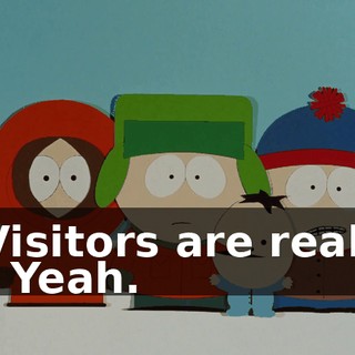 Visitors are real. - Yeah.