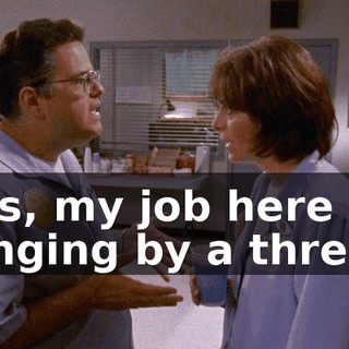 Lois, my job here is hanging by a thread.