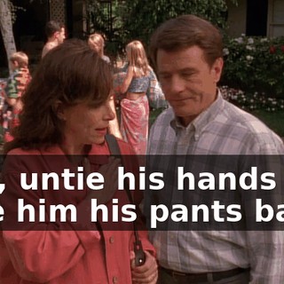 Hey, untie his hands and give him his pants back!