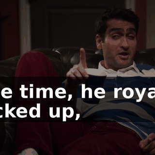 One time, he royally fucked up,