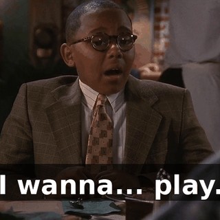 I wanna... play.