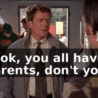 Look, you all have parents, don't you?
