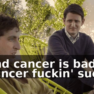 - And cancer is bad. - Cancer fuckin' sucks!