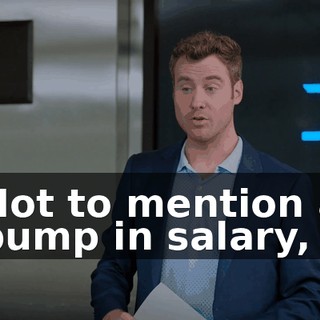 Not to mention a bump in salary,