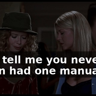 You tell me you never even had one manually?