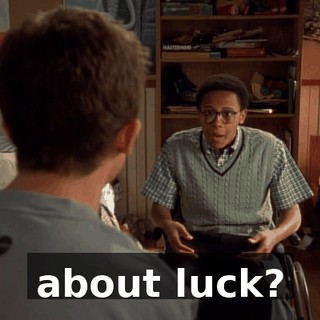 about luck?