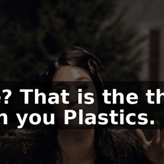 See? That is the thing with you Plastics.