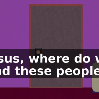 Jesus, where do we find these people?
