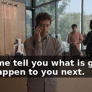 Let me tell you what is going to happen to you next.