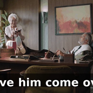 Have him come over