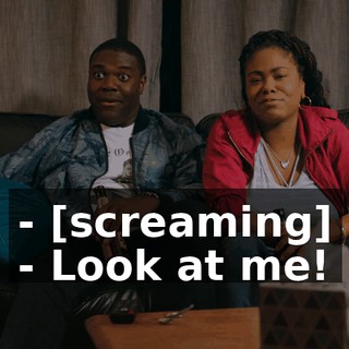 - [screaming] - Look at me!