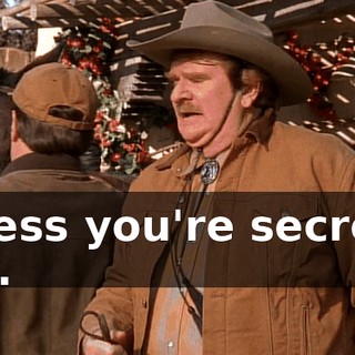 unless you're secretly gay.