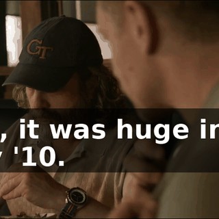 Yeah, it was huge in '09, early '10.