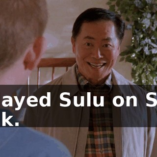 I played Sulu on Star Trek.